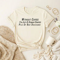 Without Coffee I’m Just Premium T-Shirt