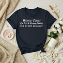 Without Coffee I’m Just Premium T-Shirt