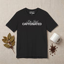I'm Just Caffeinated Premium T-Shirt
