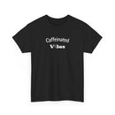 Caffeinated Vibes Cotton T-Shirt