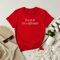 First of All I'm a Caffeinated Premium T-Shirt