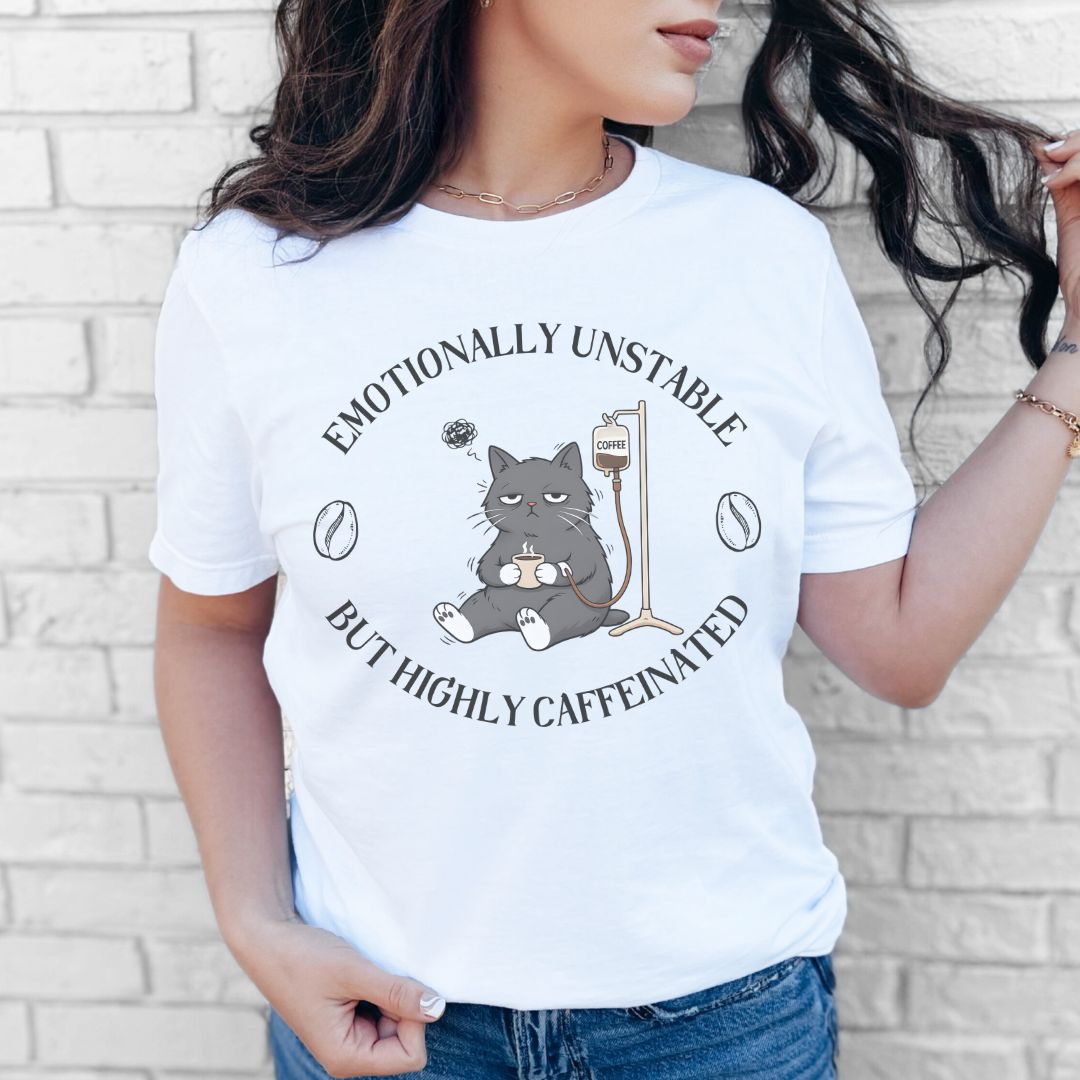 Emotionally Unstable But Highly Caffeinated Premium T‑Shirt