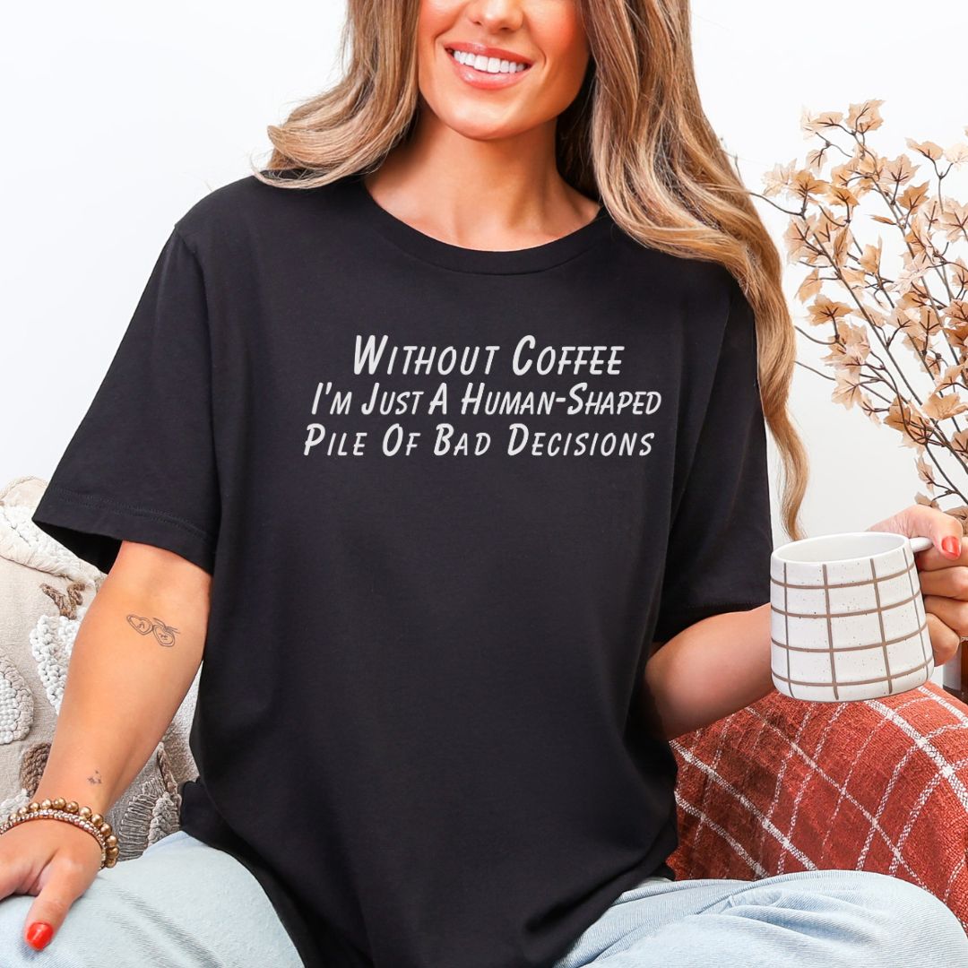 Without Coffee I’m Just Premium T-Shirt