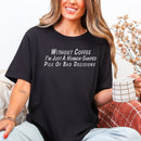 Without Coffee I’m Just Premium T-Shirt